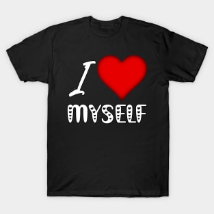 I Love (Heart) Myself | Self Love Inspiration | Valentine's Day T-Shirt